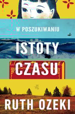 W poszukiwaniu istoty czasu - Ruth  Ozeki