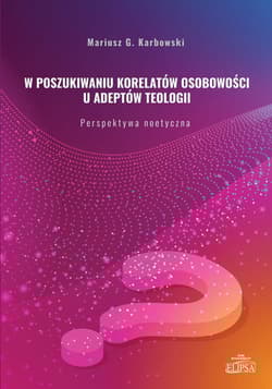 W poszukiwaniu korelatów osobowości u adeptów teologii Perspektywa noetyczna - Karbowski Mariusz G.