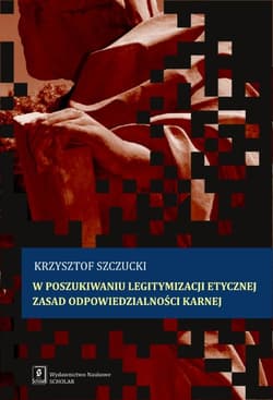 W poszukiwaniu legitymizacji etycznej zasad odpowiedzialności karnej - ebook - Szczucki Krzysztof
