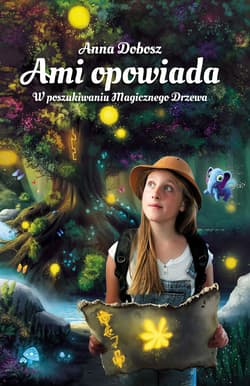 W poszukiwaniu Magicznego Drzewa. Ami opowiada. Tom 1 - Anna Dobosz