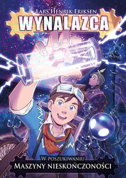 W poszukiwaniu maszyny nieskończoności. Wynalazca. Tom 1 - null, Lars Henrik Eriksen