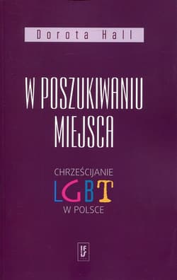 W poszukiwaniu miejsca Chrześcijanie LGBT w Polsce
