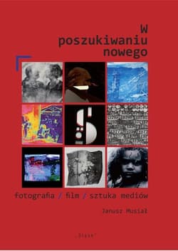 W poszukiwaniu nowego fotografia/film/sztuka mediów - Janusz Musiał