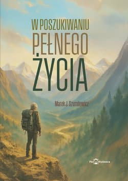 W poszukiwaniu pełnego życia - ebook - Szumilewicz Marek
