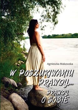 W poszukiwaniu prawdy... Prawdy o sobie - Agnieszka Makowska
