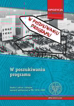 W poszukiwaniu programu Studia i szkice z dziejów opozycji politycznej w PRL 1956-1989 - Waligóra Grzegorz