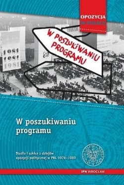 W poszukiwaniu programu Studia i szkice z dziejów opozycji politycznej w PRL 1956-1989 - Waligóra Grzegorz