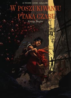 W poszukiwaniu ptaka czasu Księga Bogów - Le Tendre, Loisel, Aouamri