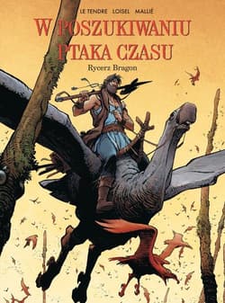 W poszukiwaniu ptaka czasuTom 4 Rycerz Bragon - Serge Tendre