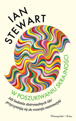 W poszukiwaniu skrajności. Jak badania ekstremalnych idei przyczyniają się do rozwoju matematyki - Ian Stewart