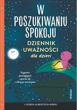 W poszukiwaniu spokoju Dziennik uważności dla dzieci - Albertson-Wren Robin J.