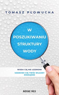 W poszukiwaniu struktury wody - Tomasz Płowucha