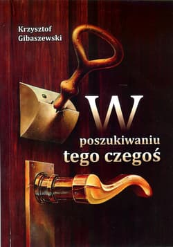 W poszukiwaniu tego czegoś - Krzysztof Gibaszewski