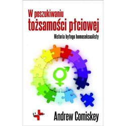 W poszukiwaniu tożsamości płciowej Historia byłego homoseksualisty - Andrew Comiskey