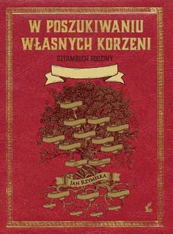 W poszukiwaniu własnych korzeni Sztambuch rodziny - Jan Rzymełka
