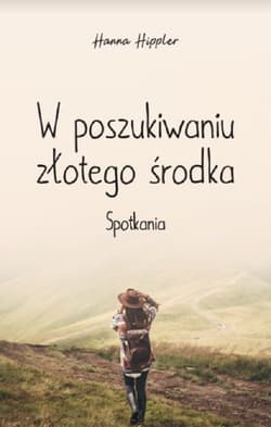 W poszukiwaniu złotego środka Spotkania - Hanna Hippler
