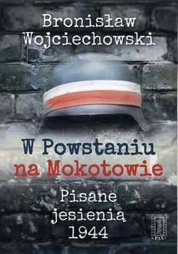 W Powstaniu na Mokotowie Pisane jesienią 1944 - Bronisław Wojciechowski