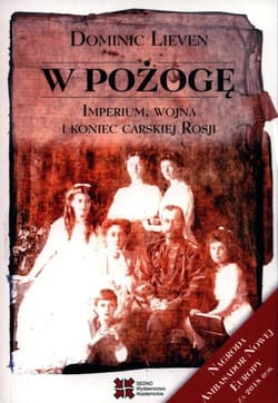 W pożogę Imperium, wojna i koniec carskiej Rosji - Dominic Lieven