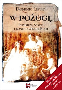 W pożogę Imperium, wojna i koniec carskiej Rosji - Dominic Lieven