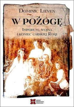 W pożogę Imperium wojna i koniec carskiej Rosji - Dominic Lieven