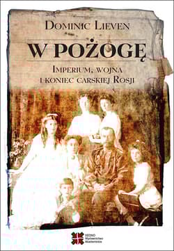W pożogę Imperium wojna i koniec carskiej Rosji - Dominic Lieven