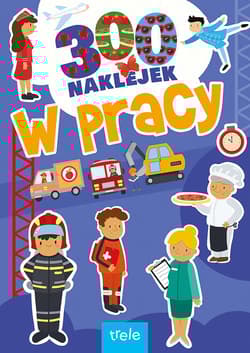 W pracy. 300 naklejek - Opracowanie Zbiorowe