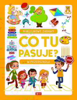 W przedszkolu. Co tu pasuje? Naklejkowe zabawy - Opracowanie Zbiorowe