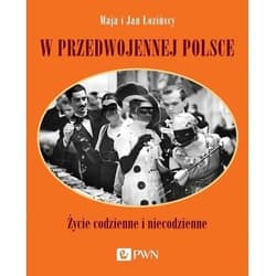 W przedwojennej Polsce Życie codzienne i niecodzienne - Maja Łozińska, Jan Łoziński