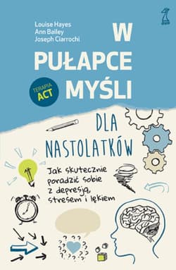 W pułapce myśli - dla nastolatków - ebook - Ciarrochi Joseph, Bailey Ann, Hayes Louise