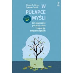 W pułapce myśli Jak skutecznie poradzić sobie z depresją, stresem i lękiem