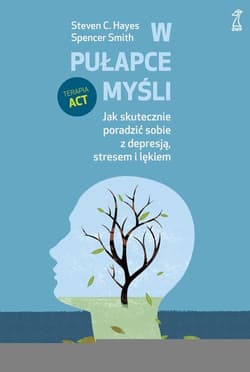 W pułapce myśli Jak skutecznie poradzić sobie z depresją, stresem i lękiem