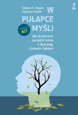 W pułapce myśli. Jak skutecznie poradzić sobie z depresją, stresem i lękiem - ebook - Hayes Steven C., Smith Spencer