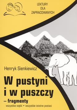 W pustyni i w puszczy fragmenty Lektury dla zapracowanych wszystkie wątki wszystkie istotne postacie - Henryk Sienkiewicz