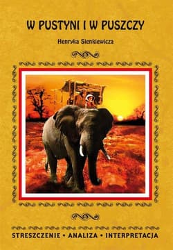 W pustyni i w puszczy Henryka Sienkiewicza Streszczenie analiza interpretacja - Anna Mądry