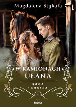 W ramionach ułana. Saga ułańska. Tom 1 - Magdalena Stykała