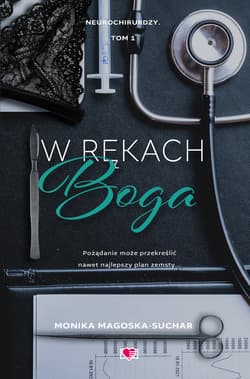 W rękach boga. Neurochirurdzy. Tom 1 - Monika Magoska-Suchar