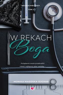 W rękach boga. Neurochirurdzy. Tom 1 - ebook - Monika Magoska-Suchar