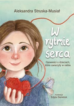 W rytmie serca. Opowieści o dzieciach , które uwierzyły w siebie - ebook - Aleksandra Struska-Musiał