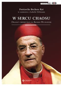 W sercu chaosu Dramat chrześcijan na Bliskim Wschodzie - Patrircha Bechara Rai