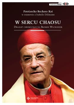 W sercu chaosu Dramat chrześcijan na Bliskim Wschodzie - Patrircha Bechara Rai