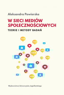 W sieci mediów społecznościowych. Teorie i metody badań - Aleksandra Powierska