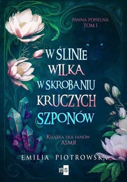 W ślinie wilka, w skrobaniu kruczych szponów - Piotrowska Emilia