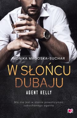 W słońcu Dubaju. Agent Kelly. Tom 1 - Monika Magoska-Suchar