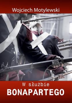 W służbie Bonapartego - Wojciech Motylewski