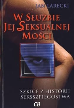 W służbie jej Seksualnej Mości Szkice z historii seksszpiegostwa - Jan Larecki