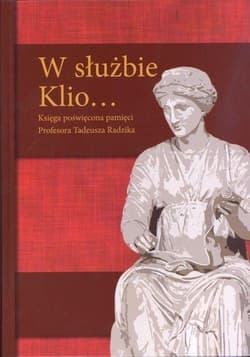 W służbie Klio... Księga poświęcona pamięci Profesora Tadeusza Radzika - Grzegorz Kuprianowicz