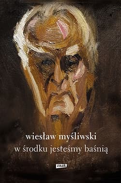 W środku jesteśmy baśnią. Mowy i rozmowy - Wiesław Myśliwski