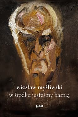 W środku jesteśmy baśnią. Mowy i rozmowy - ebook - Wiesław Myśliwski