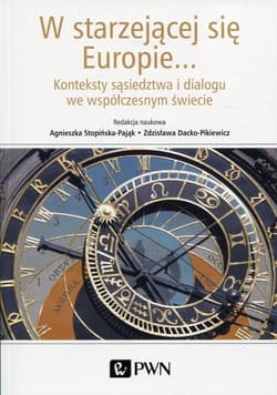 W starzejącej się Europie... Konteksty sąsiedztwa i dialogu we współczesnym świecie - Praca zbiorowa