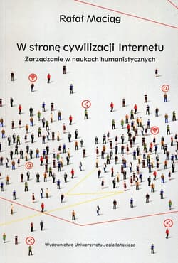 W stronę cywilizacji Internetu Zarządzanie w naukach humanistycznych - Rafał Maciąg